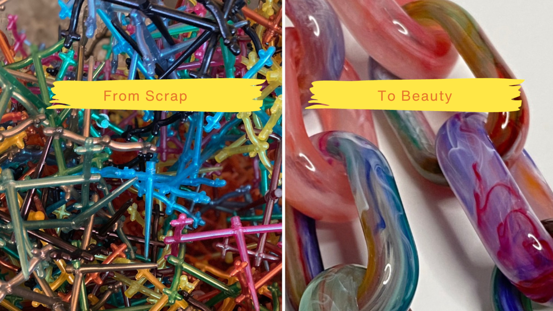 A split image shows colorful plastic scraps on the left labeled From Scrap and smooth, multicolored resin chain links on the right labeled To Beauty, illustrating a transformation from waste to art.