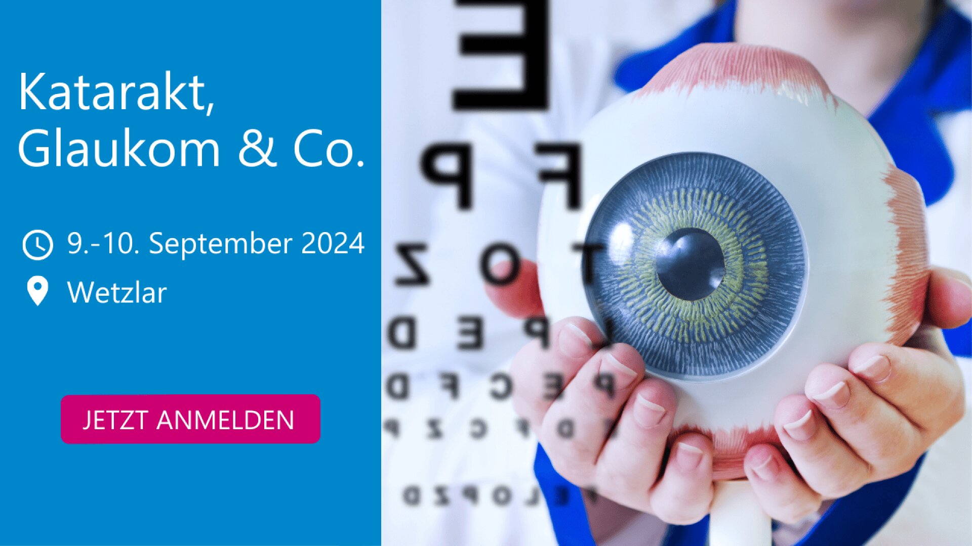 Ein Arzt hält ein großes Augenmodell vor eine Sehtafel. Links steht: Katarakt, Glaukom & Co., 9.-10. September 2024, Wetzlar. Darunter befindet sich ein rosafarbener JETZT ANMELDEN-Button.