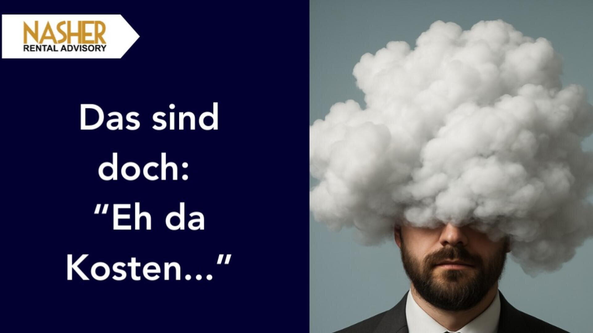 Ein Mann im Anzug, dessen Kopf von einer großen Wolke verdeckt wird, steht neben einer blauen Tafel mit deutschem Text: Das sind doch: Eh da Kosten... und ein Nasher Rental Advisory Logo.