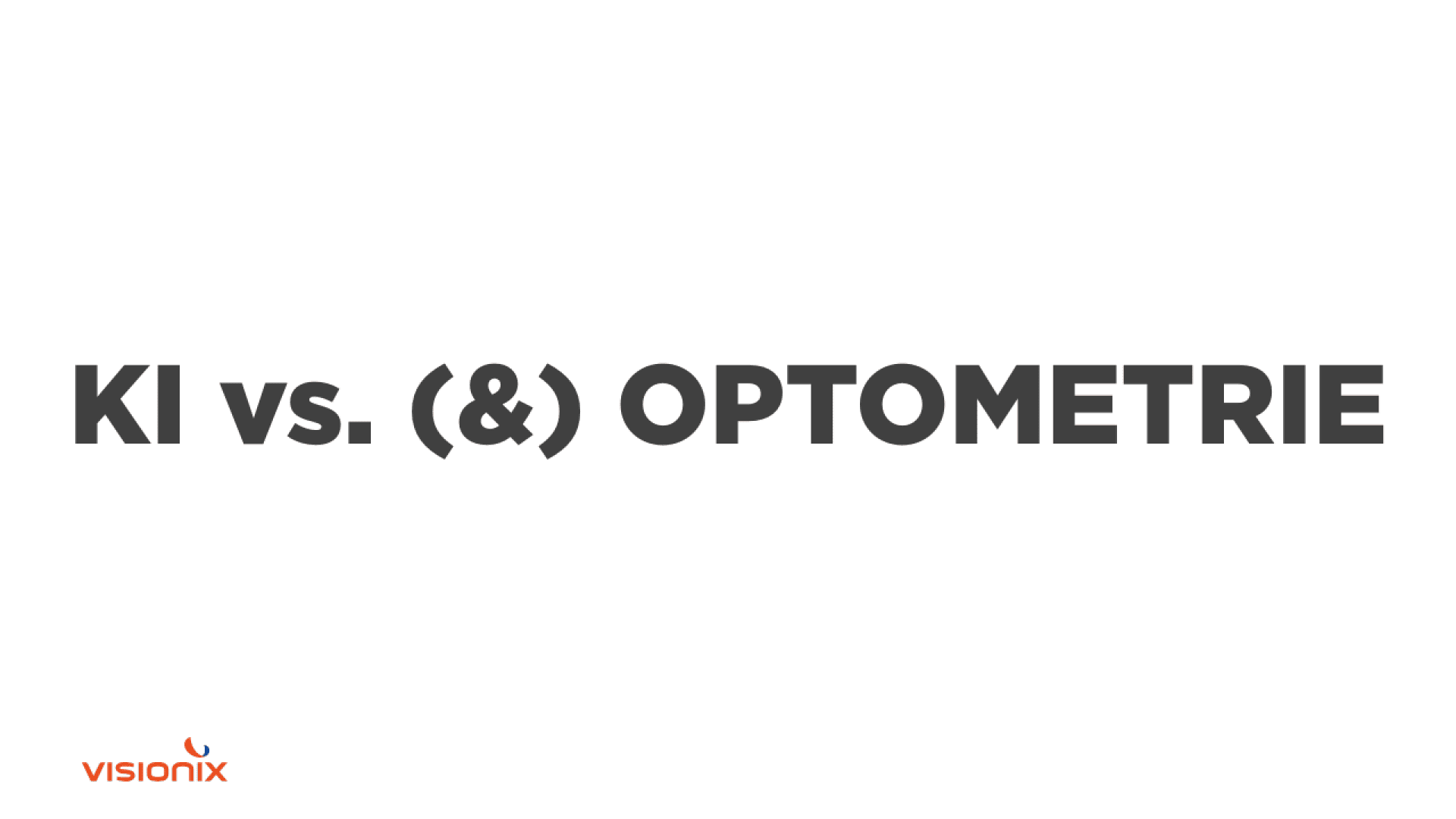 Weißer Hintergrund mit großer fetter grauer Schrift KI vs. (&) OPTOMETRIE. In der unteren linken Ecke befindet sich ein kleines rotes visionix-Logo.