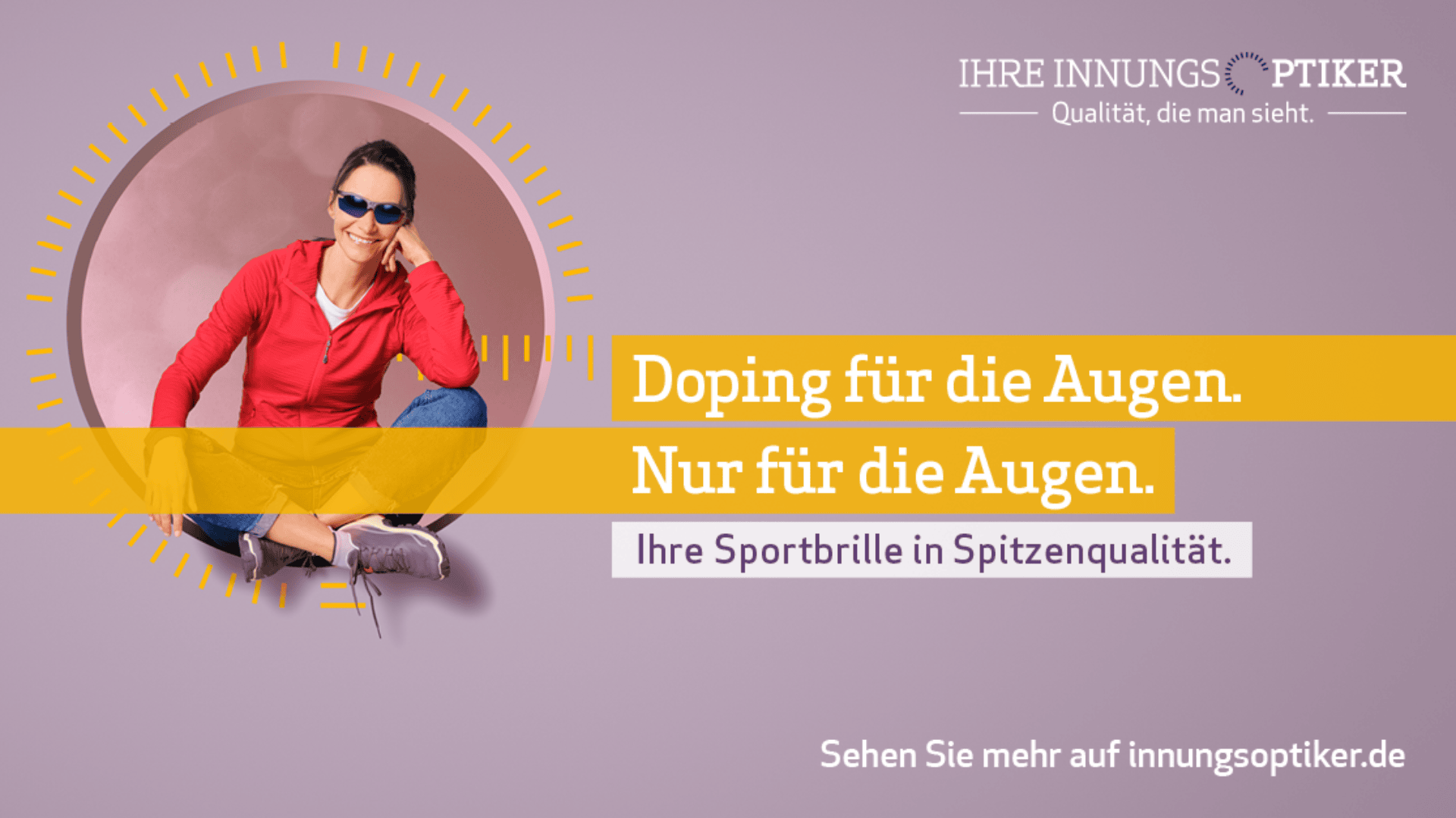 Eine lächelnde Frau in rotem Trainingsanzug und Sonnenbrille sitzt vor einem violetten Hintergrund. Gelb-weißer Text wirbt für hochwertige Sportbrillen: Doping für die Augen. Nur für die Augen. Branding ist etwas für Innungsoptiker.