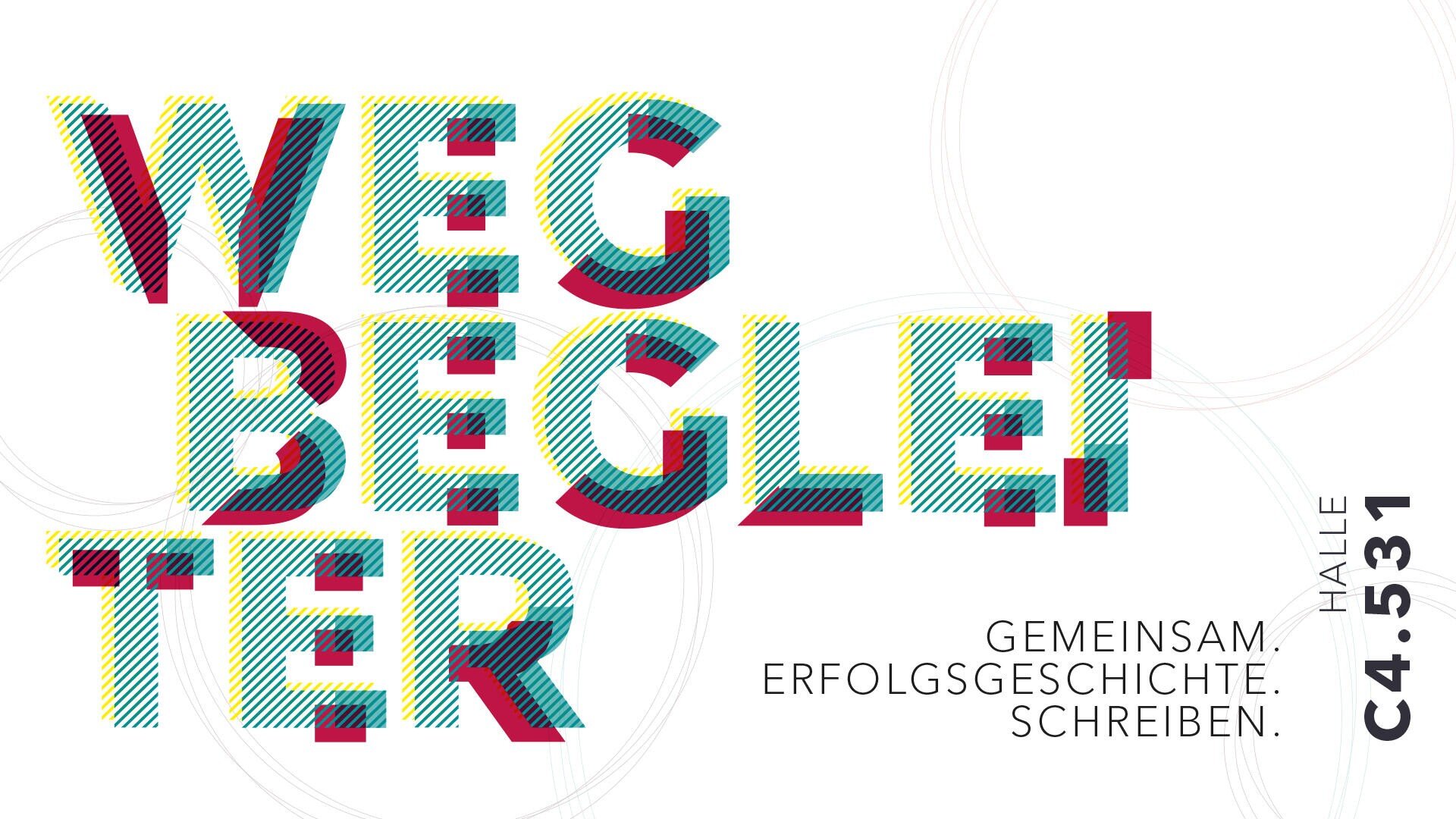 Ein fetter, mehrfarbiger Text buchstabiert "WEGBEGLEITER" auf weißem Hintergrund. Rechts daneben steht in kleinerer Schrift "GEMEINSAM. ERFOLGSGESCHICHTE. SCHREIBEN." und "HALLE C4.531" ist vertikal gedreht.