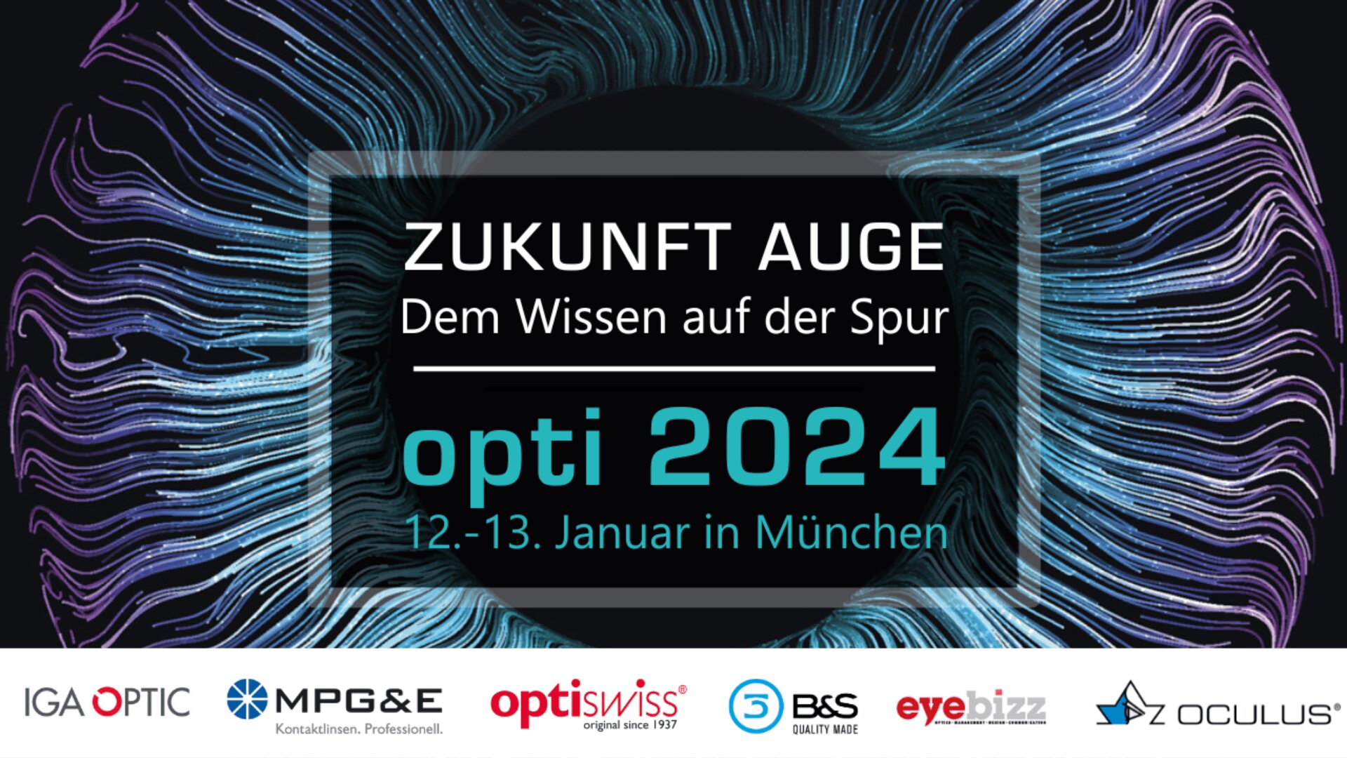 Eine digitale Augengrafik mit Text: Zukunft Auge - Dem Wissen auf der Spur, opti 2024, 12.-13. Januar in München und Logos der Sponsoren am unteren Rand.