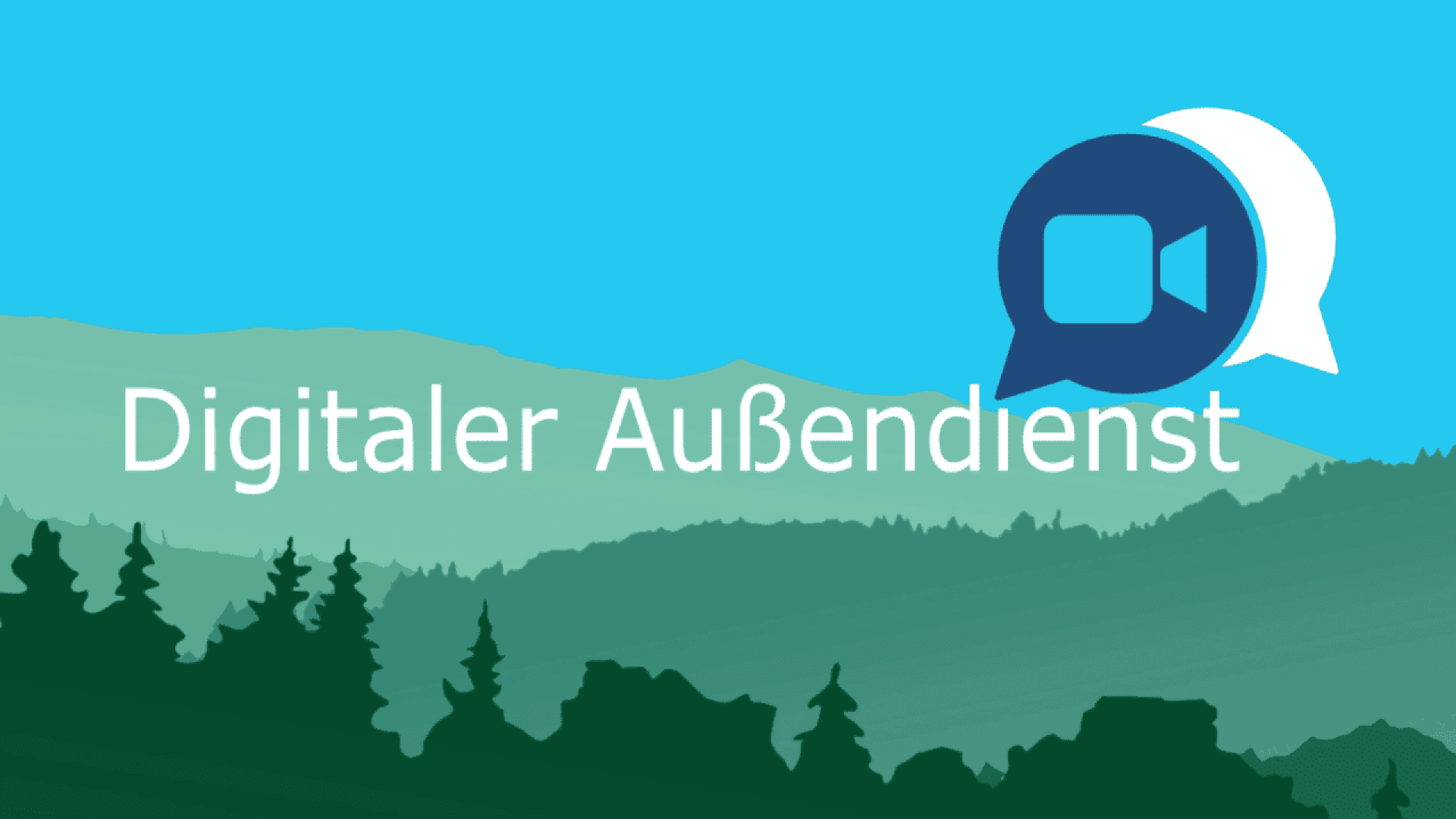 Illustration with green forest silhouettes and hills, blue sky, and a speech bubble icon with a video camera symbol. Text reads Digitaler Außendienst in white letters.